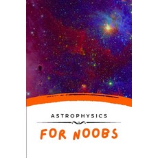 (영문도서) Astrophysics For Noobs Paperback, Independently Published, English, 9798323726486