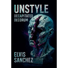 (영문도서)Unstyle: Decapitated Decorum Paperback, Elvis Sanchez, English, 9798232307721