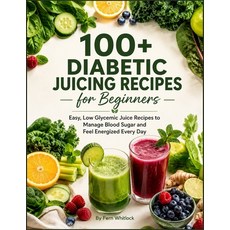 (영문도서)100 Diabetic Juicing Recipes for Beginners: Easy Low Glycemic Juice Recipes to... Paperback, Independently Published, English, 9798185298794