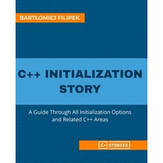 (영문도서) C++ Initialization Story: A Guide Through All Initialization Options and Related C++ Areas Paperback, Independently Published, English, 9798371581426