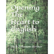 (영문도서) Opening The Heart to English: A Practical Approach to Developing Living English... Paperback, Independently Published, English, 9798876315830