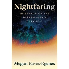 (영문도서)Nightfaring: In Search of the Disappearing Darkness Hardcover, Grand Central Publishing, English, 9780306835339
