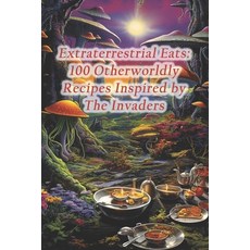 (영문도서) Extraterrestrial Eats: 100 Otherworldly Recipes Inspired by The Invaders Paperback, Independently Published, English, 9798873904402