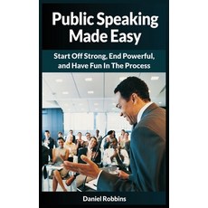 (영문도서) Public Speaking Made Easy: Start Off Strong End Powerful and Have Fun in the Process Paperback, MGM Books