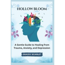 (영문도서)Hollow Bloom: A Gentle Guide to Healing from Trauma Anxiety and Depression Paperback, Independently Published, English, 9798297360358