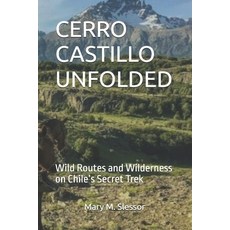 (英文圖書)Cerro Castillo Unfolded: Wild Routes and Wilderness on Chile's Secret Trek 平裝版, Independently Published, 英文