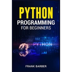 (영문도서) Python Programming for Beginners: Discover the Basics of One of the World's Most Widely Used ... Paperback, Frank Barber, English, 9783986536275