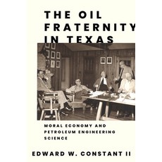 (영문도서) The Oil Fraternity in Texas: Moral Economy and Petroleum Engineering Science Paperback, Texas Tech University Press, English, 9781682832202