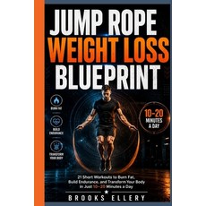 (영문도서)Jump Rope Weight Loss Blueprint: 21 Short Workouts to Burn Fat Build Endurance ... Paperback