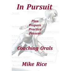 In Pursuit - Coaching Orals: Plan - Prepare - Practice - Present Paperback, Independently Published