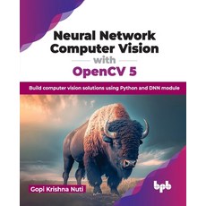 (영문도서) Neural Network Computer Vision with OpenCV 5: Build computer vision solutions using Python an... Paperback, Bpb Publications, English, 9789355516961