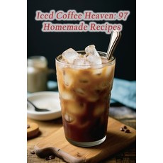 (영문도서) Iced Coffee Heaven: 97 Homemade Recipes Paperback, Independently Published, English, 9798864927007