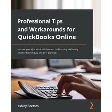 (영문도서) Professional Tips and Workarounds for QuickBooks Online: Improve your QuickBooks Online and b... Paperback, Packt Publishing, English, 9781801810371