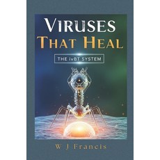 (영문도서)Viruses That Heal: The ivBT System: Fighting Superbugs and Building Profitable B... Paperback, Independently Published, English, 9798265294012
