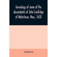 Genealogy of some of the descendants of John Coollidge of Watertown Mass. 1630 through the branch... Paperback, Alpha Edition