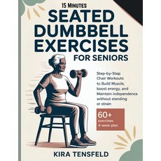 (영문도서)15-Minutes Seated Dumbbell Exercises for Seniors: Step-by-Step Chair Workouts to... Paperback, Independently Published, English, 9798195656072 Independently Published, English, 9798195656072