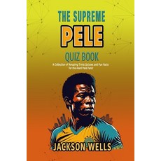 (영문도서) Pele: The Supreme quiz and trivia book on the soccer superstar of Brazil Paperback, Independently Published, English, 9798869533272