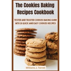 (영문도서) The Cookies Baking Recipes Cookbook: Tested and Trusted Cookies Baking Guide with 20 Quick an... Paperback, Independently Published, English, 9798865942818