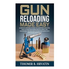 (英文圖書)Gun Reloading Made Easy: Hobbyists Hunters as well as Competent Shooters Need... 平裝版, Independently Published, 英文