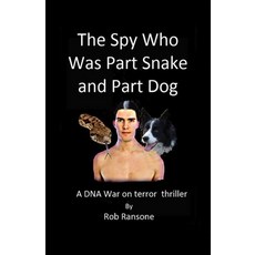 (영문도서) The Spy Who Was Part Snake and Part Dog: A DNA war on terror thriller Paperback, Independently Published, English, 9781692959708