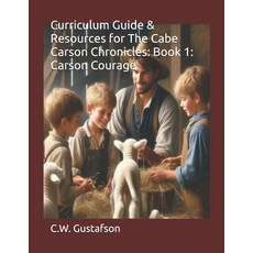 (영문도서)Curriculum Guide & Resources for The Cabe Carson Chronicles: Book 1: Carson Courage Paperback, Independently Published, English, 9798241818775