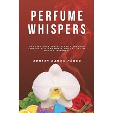 (영문도서)Perfume Whispers: Uncover your scent identity through sensory self-awareness and... Paperback, Independently Published, English, 9798319036001