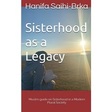 (영문도서)Sisterhood as a Legacy: Muslim Guide on Sisterhood in a Modern Plural Society Paperback, Independently Published, English, 9798241951885