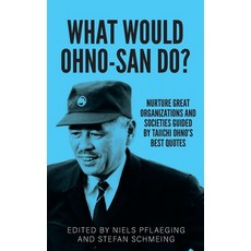 (영문도서)What would Ohno-san do?: Nurture great organizations and societies guided by Tai... Paperback, Betacodex Press, English, 9783948471330