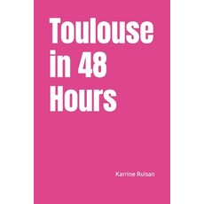 (영문도서) Toulouse in 48 Hours Paperback, Independently Published, English, 9798398529678