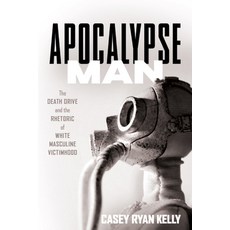 (영문도서) Apocalypse Man: The Death Drive and the Rhetoric of White Masculine Victimhood Paperback, Ohio State University Press, English, 9780814255780