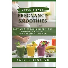 (영문도서)Quick & Easy Pregnancy Smoothies: Easy Wholesome & Nutritious Smoothie Recipes f... Paperback, Independently Published, English, 9798243262156