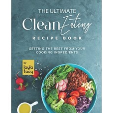 (영문도서) Clean Eating Recipe Book: Getting The Best from Your Cooking Ingredients Paperback, Independently Published, English, 9798760799487