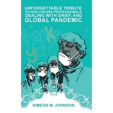 (영문도서) Unforgettable Tribute to Healthcare Professionals Dealing with Grief and Global Pandemic Hardcover, Primix Publishing, English, 9781955177504