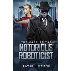 (영문도서) The Case of the Notorious Roboticist Paperback, Independently Published, English, 9781689436151