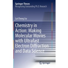 Chemistry in Action: Making Molecular Movies with Ultrafast Electron Diffraction and Data Science Hardcover, Springer