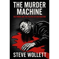(영문도서)The Murder Machine: Baltimore and the Politics of Destruction Paperback, Independently Published, English, 9798294592165