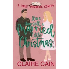 (영문도서) Have Yourself a Married Little Christmas Paperback, Claire Cain, English, 9781954005600