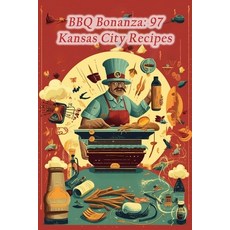 (영문도서) BBQ Bonanza: 97 Kansas City Recipes Paperback, Independently Published, English, 9798857557563