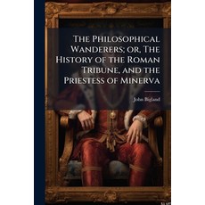 (영문도서)The Philosophical Wanderers; or The History of the Roman Tribune and the Pries... Paperback, Nabu Press, English, 9781177565660