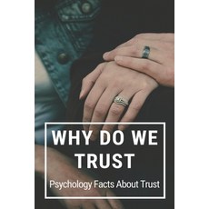 Why Do We Trust: Psychology Facts About Trust: What Is Trust In A Relationship Paperback, Independently Published, English, 9798749116977