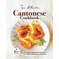 (영문도서) The Authentic Cantonese Cookbook: Exploring the Flavors of Cantonese Cuisine Paperback, Independently Published, English, 9798853295681