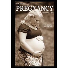 The Art of Pregnancy Photography Paperback, Independently Published