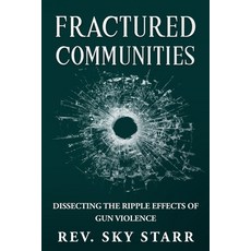 (영문도서) Fractured Communities: Dissecting the Ripple Effects of Gun Violence Paperback, Higher Healing Counselling ..., English, 9781777835231