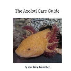 (英文圖書)The Axolotl Care Guide: by your Fairy Axomother 平裝版, Blurb, 英文