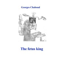 (영문도서)The fetus king: Translated from the French novel "Moi le foetus roi" Paperback, Independently Published, English, 9798274062350