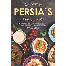 (영문도서) The Best of Persia's Gastronomy: Discover the Flavors of Persian in These Tasty Persian Recipes Paperback, Independently Published, English, 9781687862235