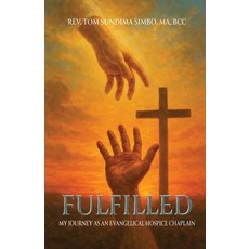 (영문도서)Fulfilled: My Journey As a Evangelical Hospice Chaplain Paperback, Trilogy Christian Publishing, English, 9798898356170