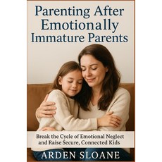 (英文圖書)Parenting After Emotionally Immature Parents: Break the Cycle of Emotional Negle... 平裝版, Independently Published, 英文