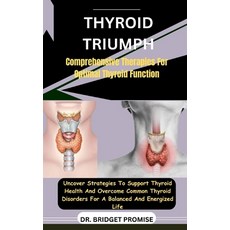 (영문도서) Thyroid Triumph: Comprehensive Therapies For Optimal Thyroid Function: Uncover Strategies To ... Paperback, Independently Published, English, 9798875955990