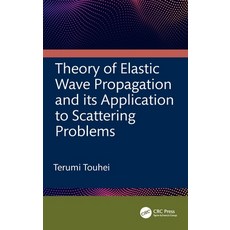 (영문도서) Theory of Elastic Wave Propagation and its Application to Scattering Problems Hardcover, CRC Press, English, 9781032170770